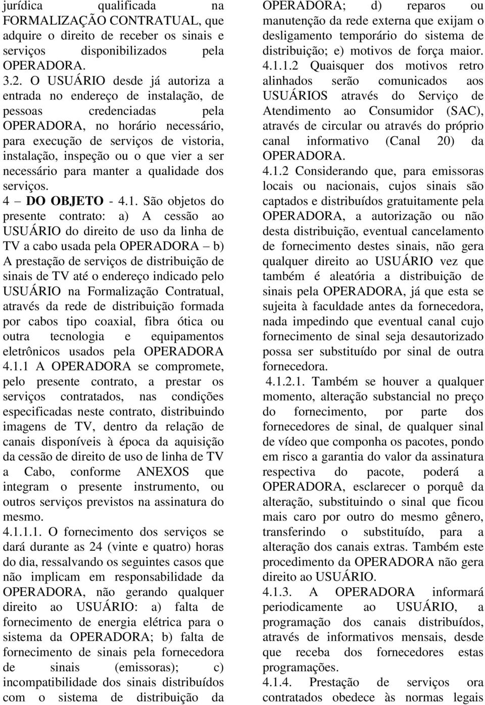 vier a ser necessário para manter a qualidade dos serviços. 4 DO OBJETO - 4.1.