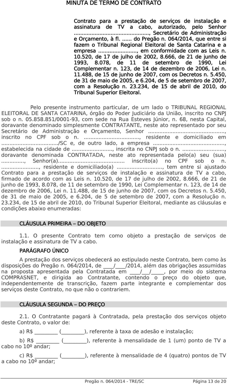 078, de 11 de setembro de 1990, Lei Complementar n. 123, de 14 de dezembro de 2006, Lei n. 11.488, de 15 de junho de 2007, com os Decretos n. 5.450, de 31 de maio de 2005, e 6.