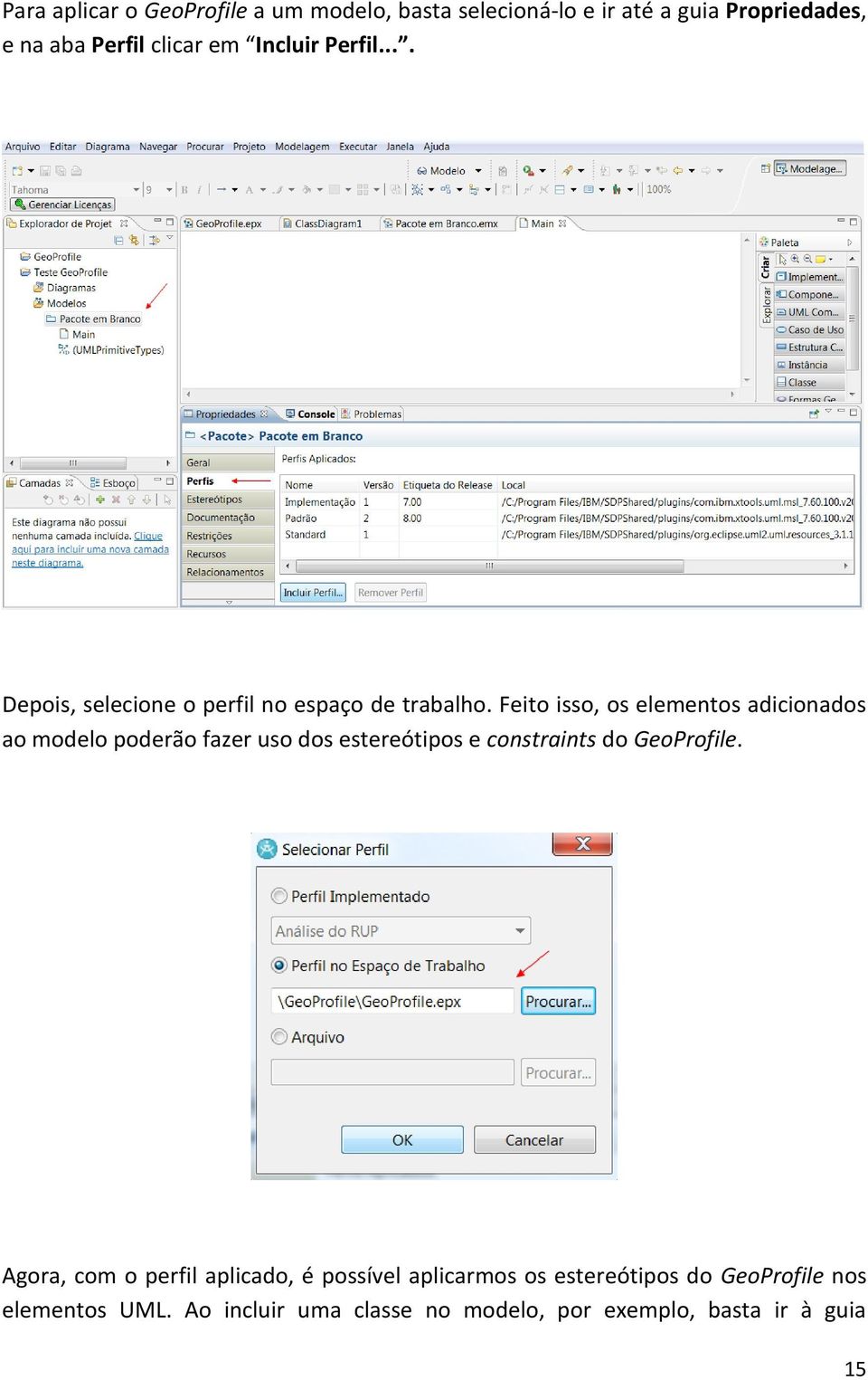 Feito isso, os elementos adicionados ao modelo poderão fazer uso dos estereótipos e constraints do GeoProfile.