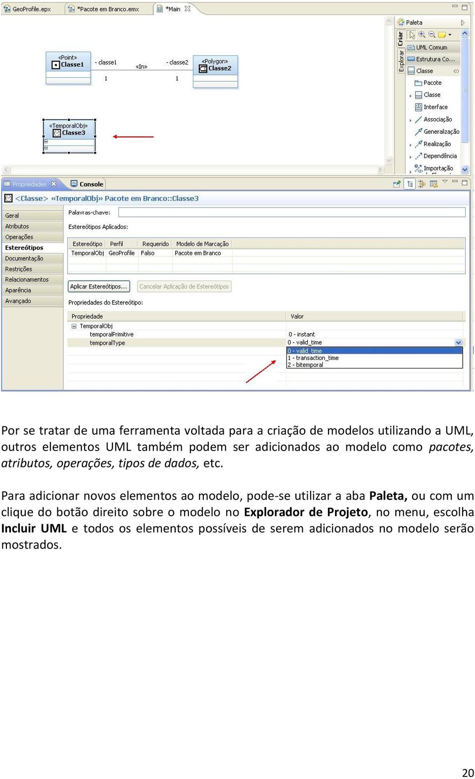 Para adicionar novos elementos ao modelo, pode-se utilizar a aba Paleta, ou com um clique do botão direito sobre o