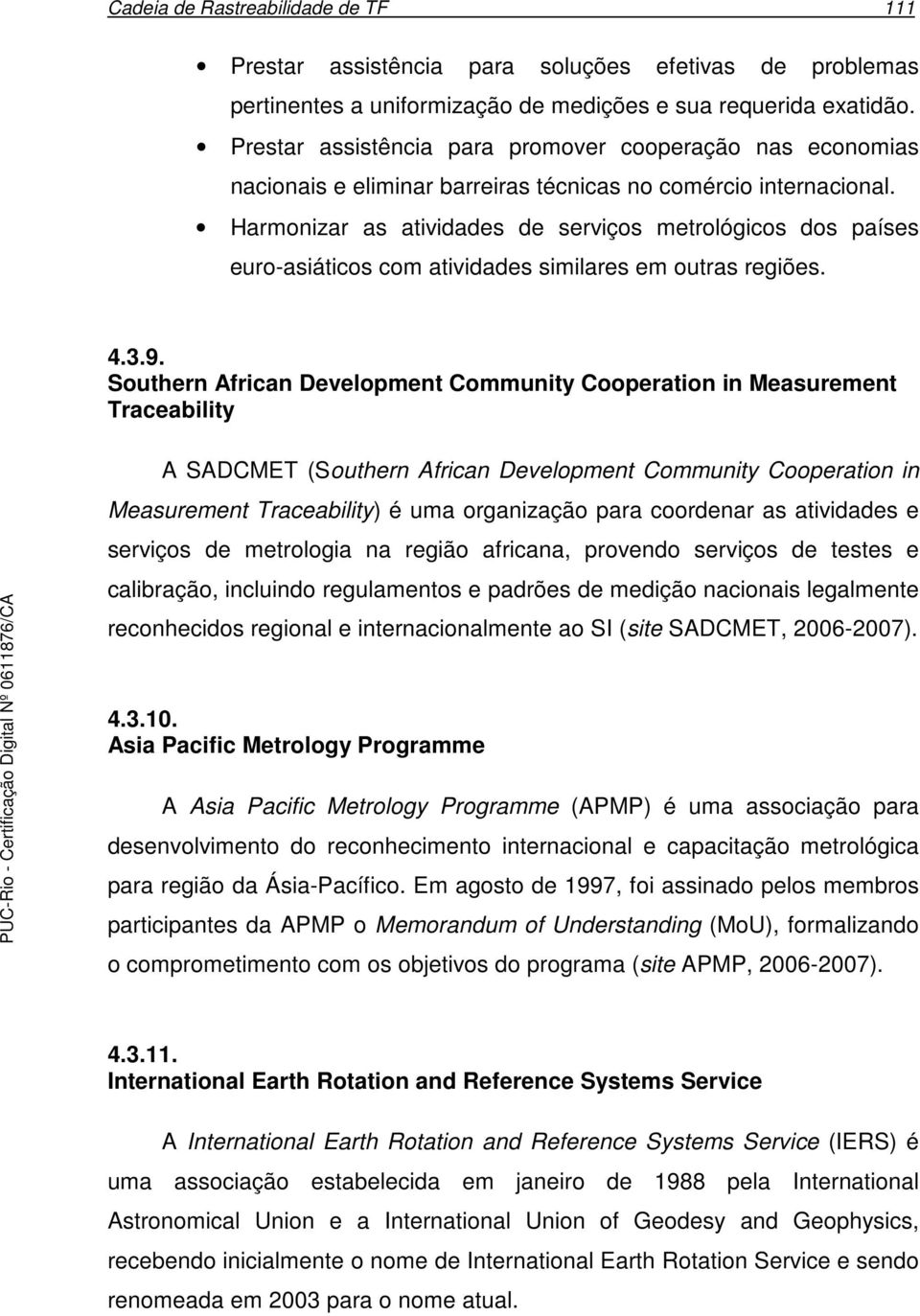 Harmonizar as atividades de serviços metrológicos dos países euro-asiáticos com atividades similares em outras regiões. 4.3.9.