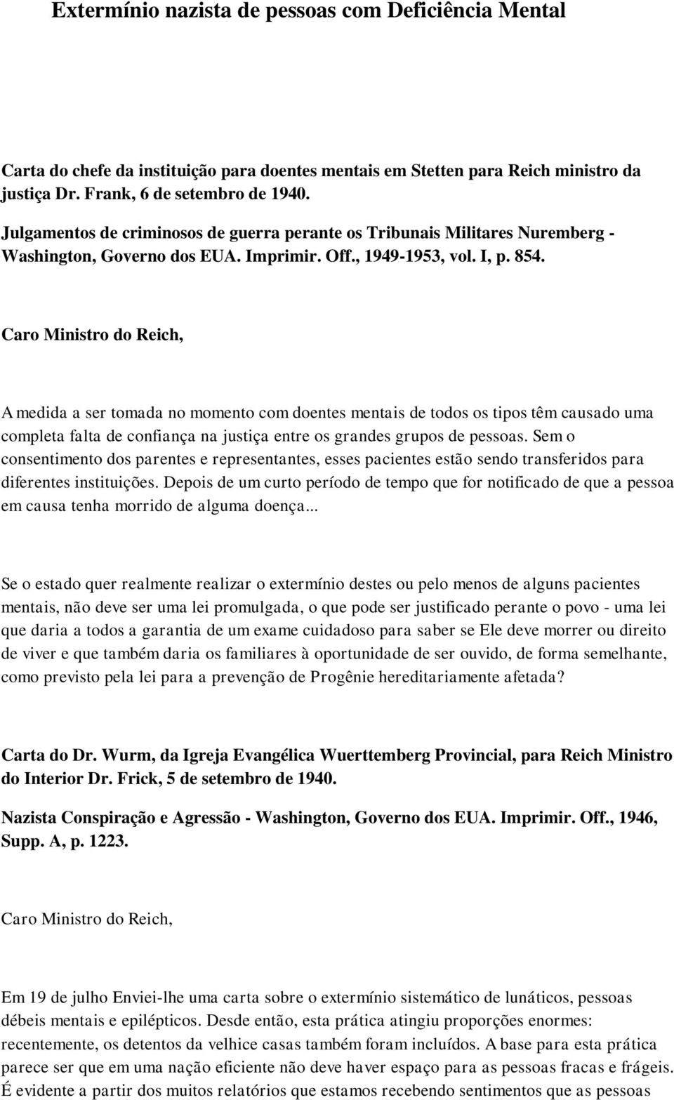 mentais de todos os tipos têm causado uma completa falta de confiança na justiça entre os grandes grupos de pessoas Sem o consentimento dos parentes e representantes, esses pacientes estão sendo