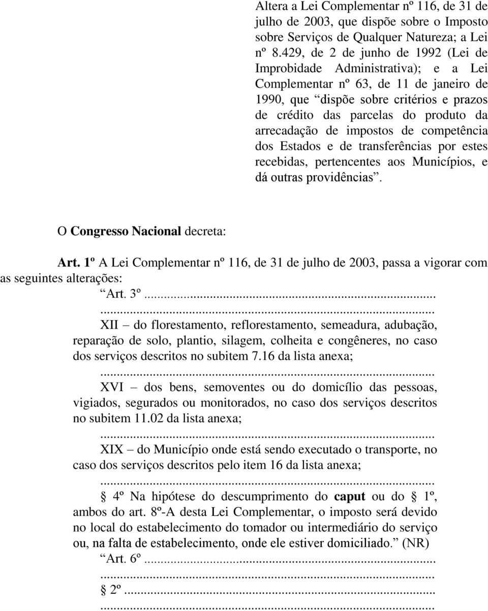 arrecadação de impostos de competência dos Estados e de transferências por estes recebidas, pertencentes aos Municípios, e dá outras providências. O Congresso Nacional decreta: Art.