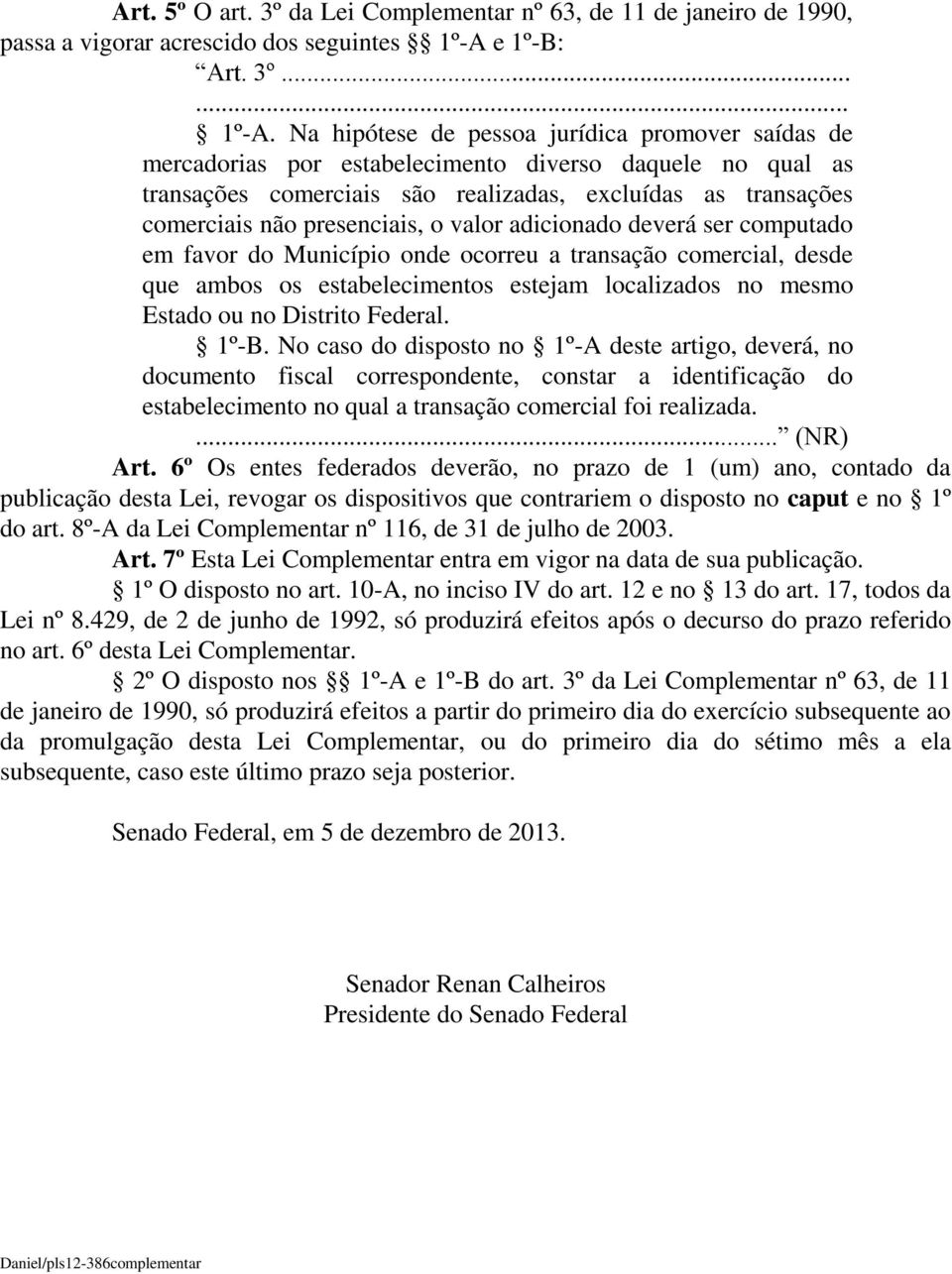 Na hipótese de pessoa jurídica promover saídas de mercadorias por estabelecimento diverso daquele no qual as transações comerciais são realizadas, excluídas as transações comerciais não presenciais,