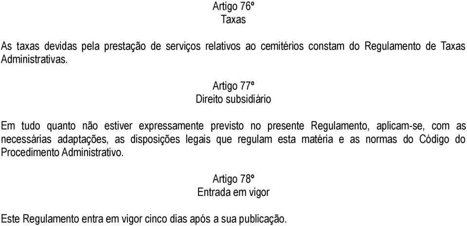 Artigo 77º Direito subsidiário Em tudo quanto não estiver expressamente previsto no presente Regulamento, aplicam-se,