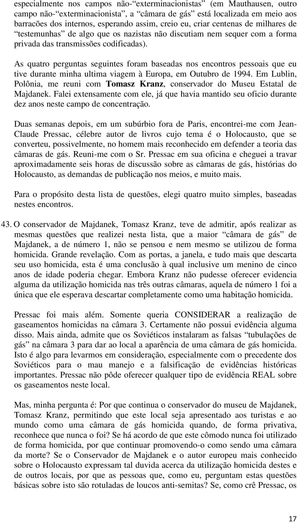 As quatro perguntas seguintes foram baseadas nos encontros pessoais que eu tive durante minha ultima viagem à Europa, em Outubro de 1994.