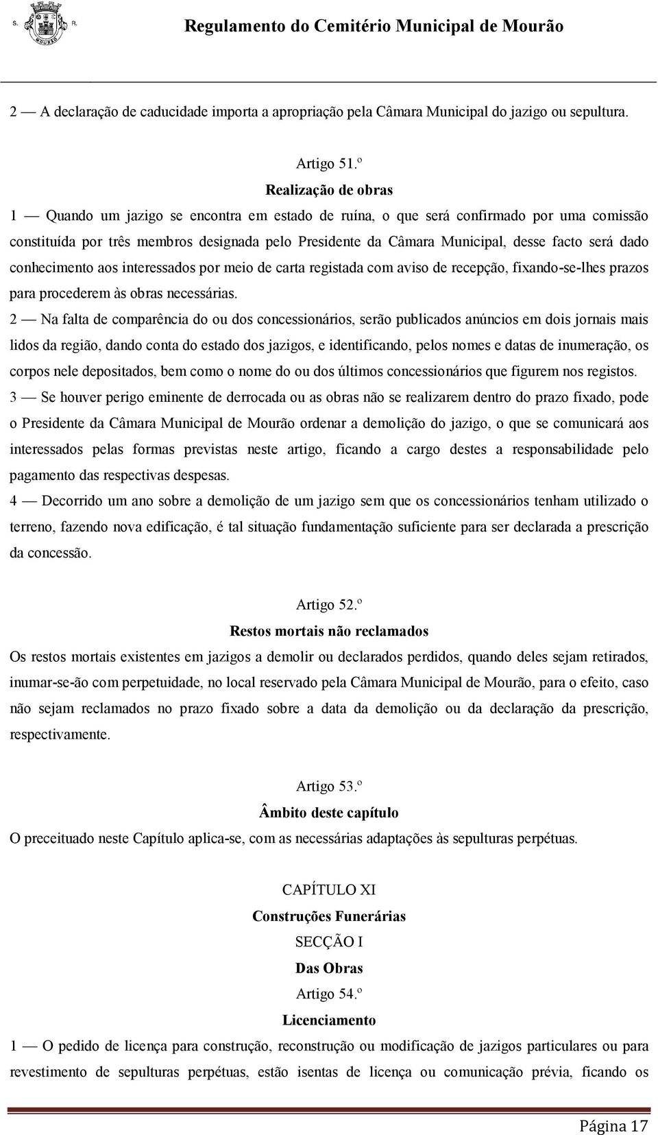 será dado conhecimento aos interessados por meio de carta registada com aviso de recepção, fixando-se-lhes prazos para procederem às obras necessárias.