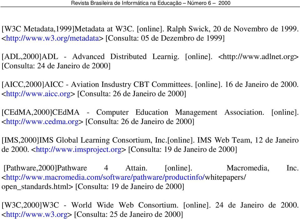 org> [Consulta: 26 de Janeiro de 2000] [CEdMA,2000]CEdMA - Computer Education Management Association. [online]. <http://www.cedma.
