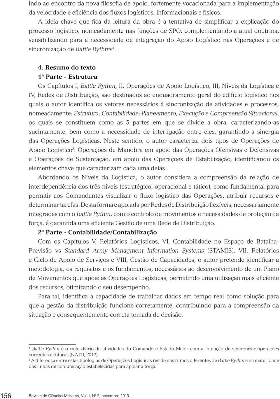 necessidade de integração do Apoio Logístico nas Operações e de sincronização de Battle Rythms 1. 4.