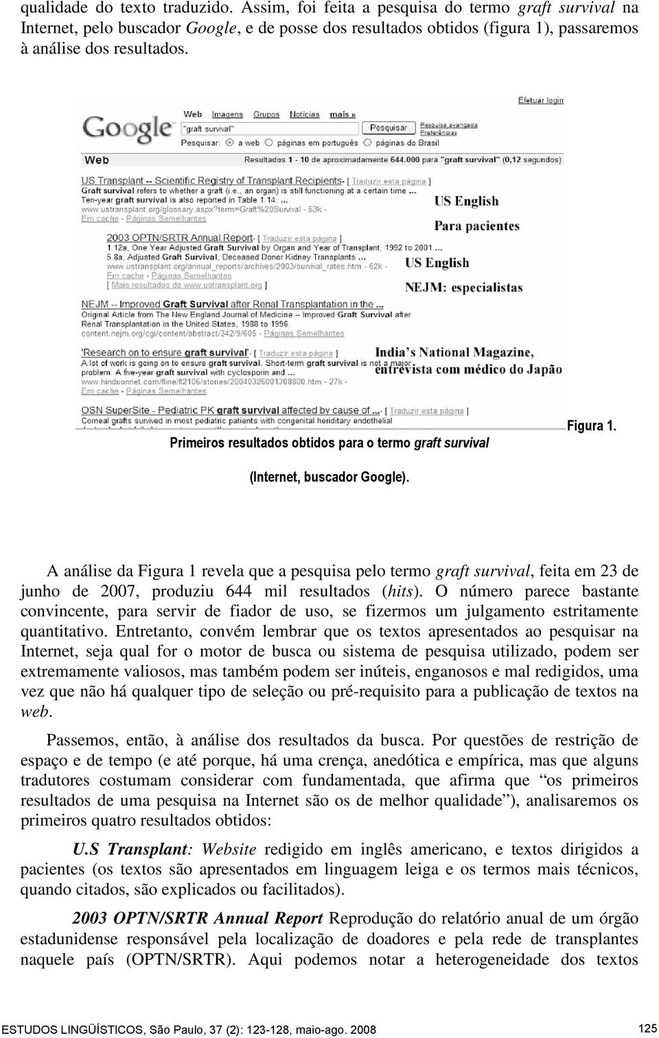 A análise da Figura 1 revela que a pesquisa pelo termo graft survival, feita em 23 de junho de 2007, produziu 644 mil resultados (hits).