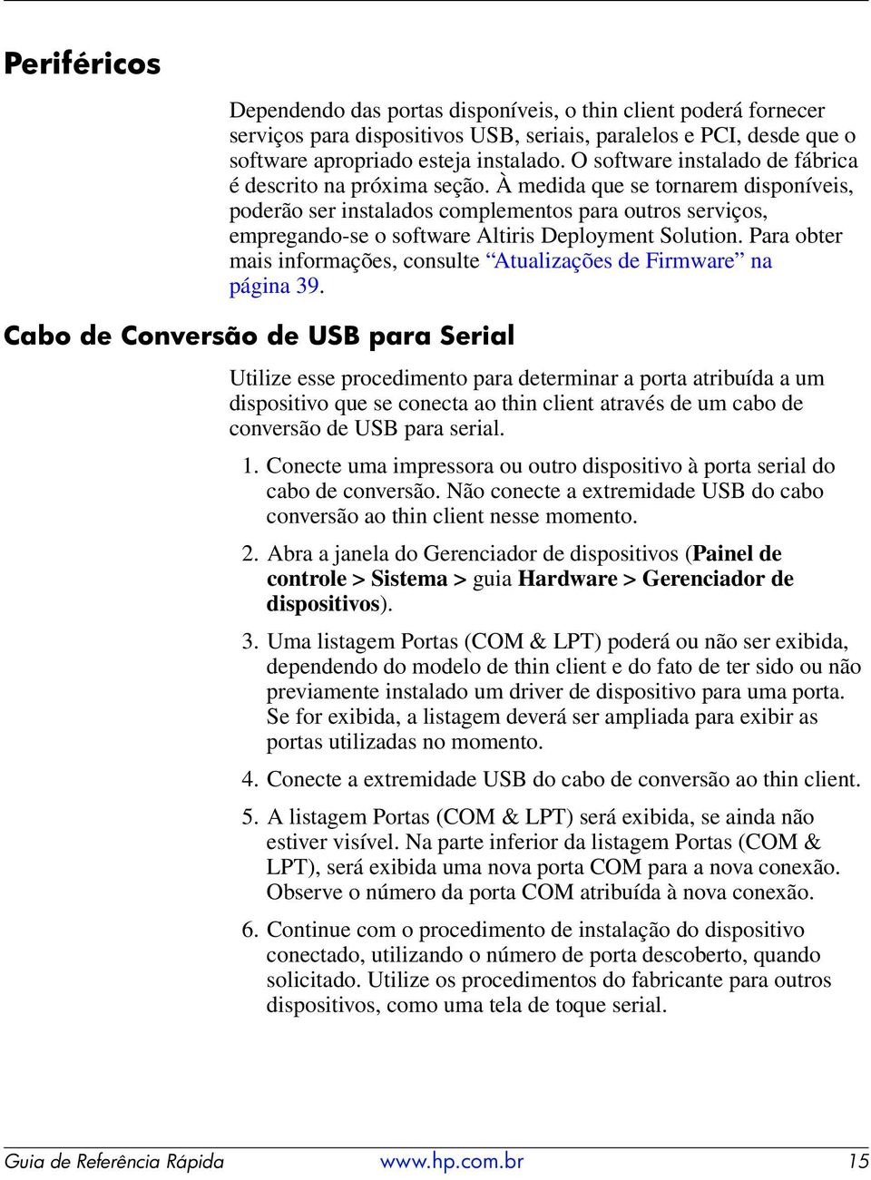 À medida que se tornarem disponíveis, poderão ser instalados complementos para outros serviços, empregando-se o software Altiris Deployment Solution.