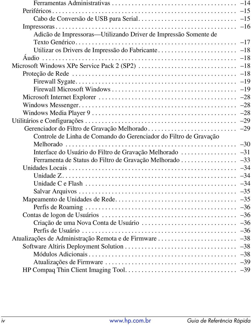 ....................... 18 Áudio........................................................... 18 Microsoft Windows XPe Service Pack 2 (SP2).............................. 18 Proteção de Rede.