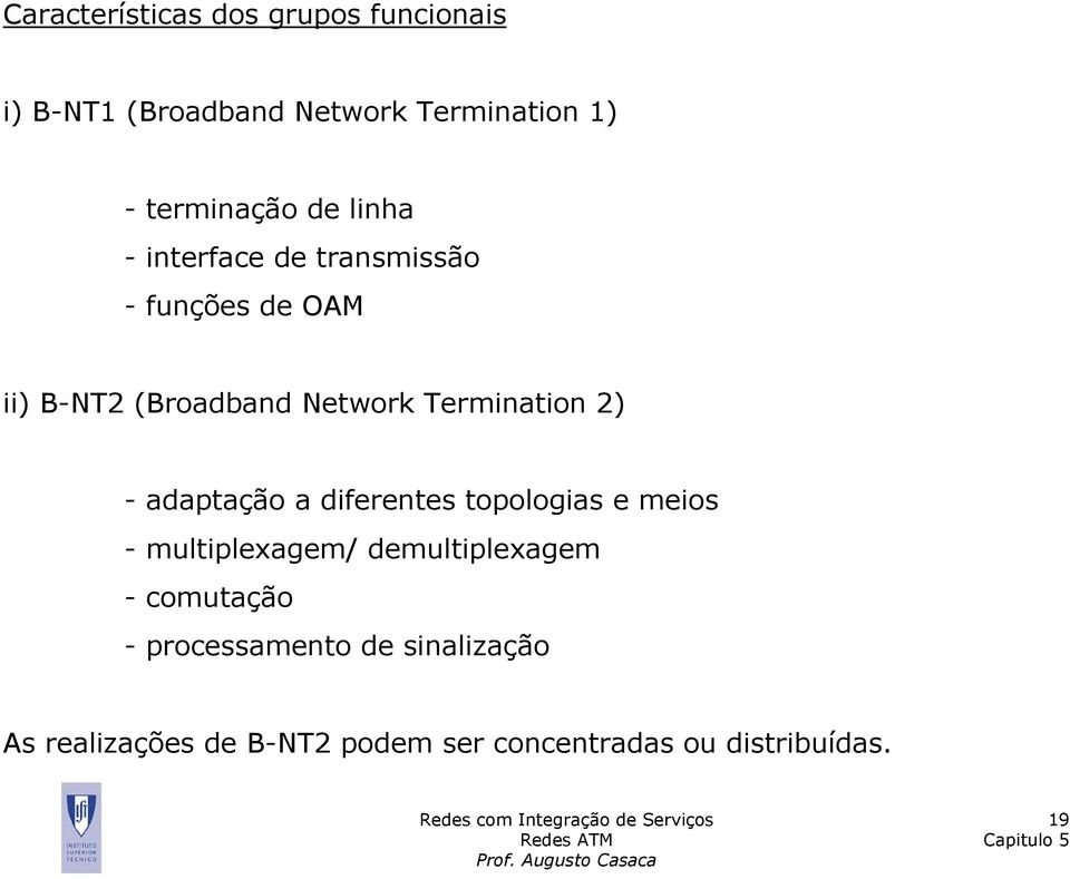 2) - adaptação a diferentes topologias e meios - multiplexagem/ demultiplexagem - comutação -