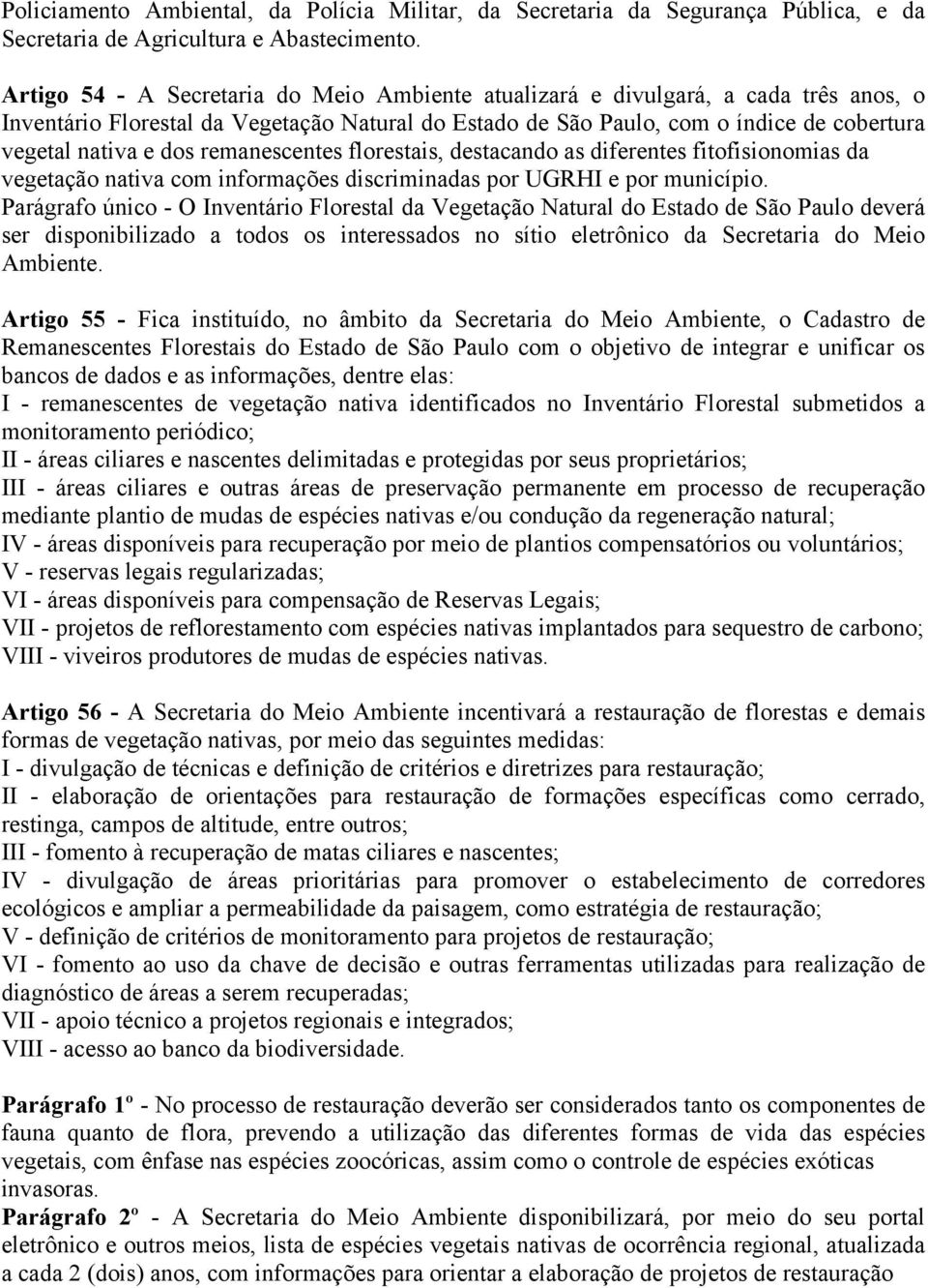 remanescentes florestais, destacando as diferentes fitofisionomias da vegetação nativa com informações discriminadas por UGRHI e por município.