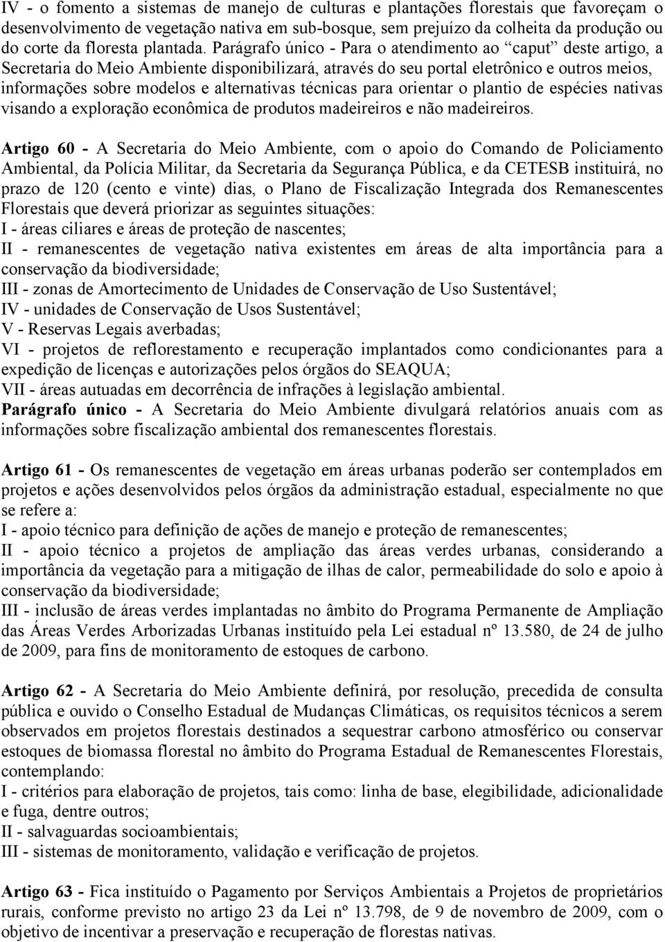 Parágrafo único - Para o atendimento ao caput deste artigo, a Secretaria do Meio Ambiente disponibilizará, através do seu portal eletrônico e outros meios, informações sobre modelos e alternativas