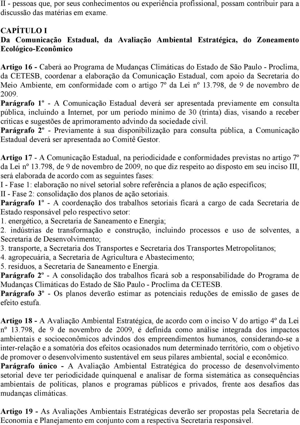 CETESB, coordenar a elaboração da Comunicação Estadual, com apoio da Secretaria do Meio Ambiente, em conformidade com o artigo 7º da Lei nº 13.798, de 9 de novembro de 2009.