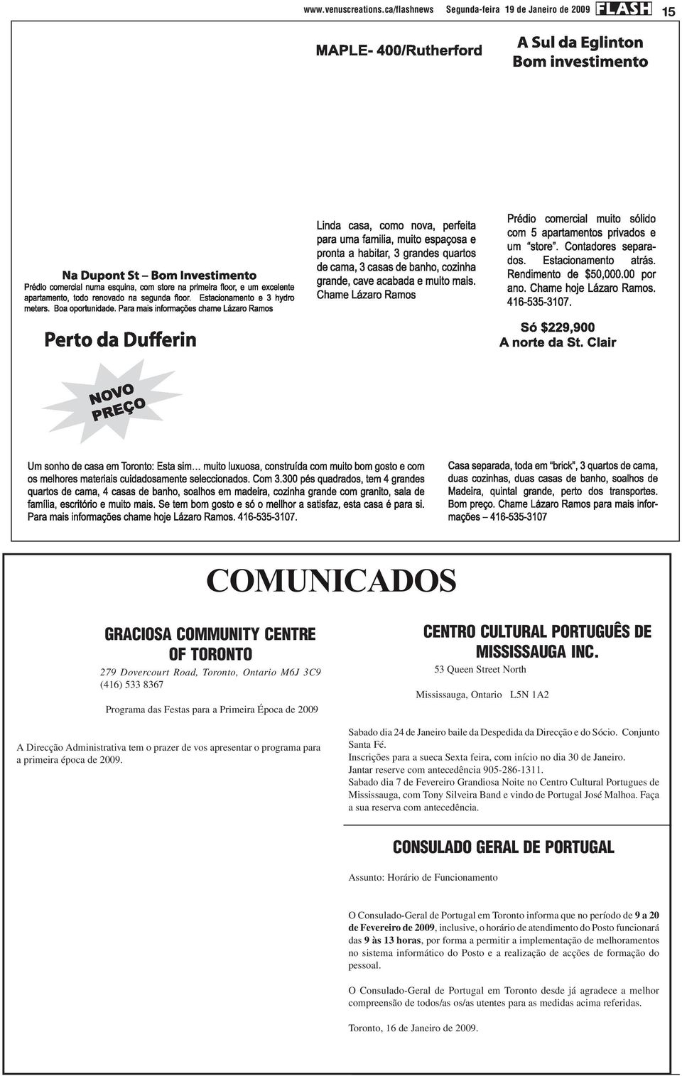 Época de 2009 A Direcção Administrativa tem o prazer de vos apresentar o programa para a primeira época de 2009. CENTRO CULTURAL PORTUGUÊS DE MISSISSAUGA INC.