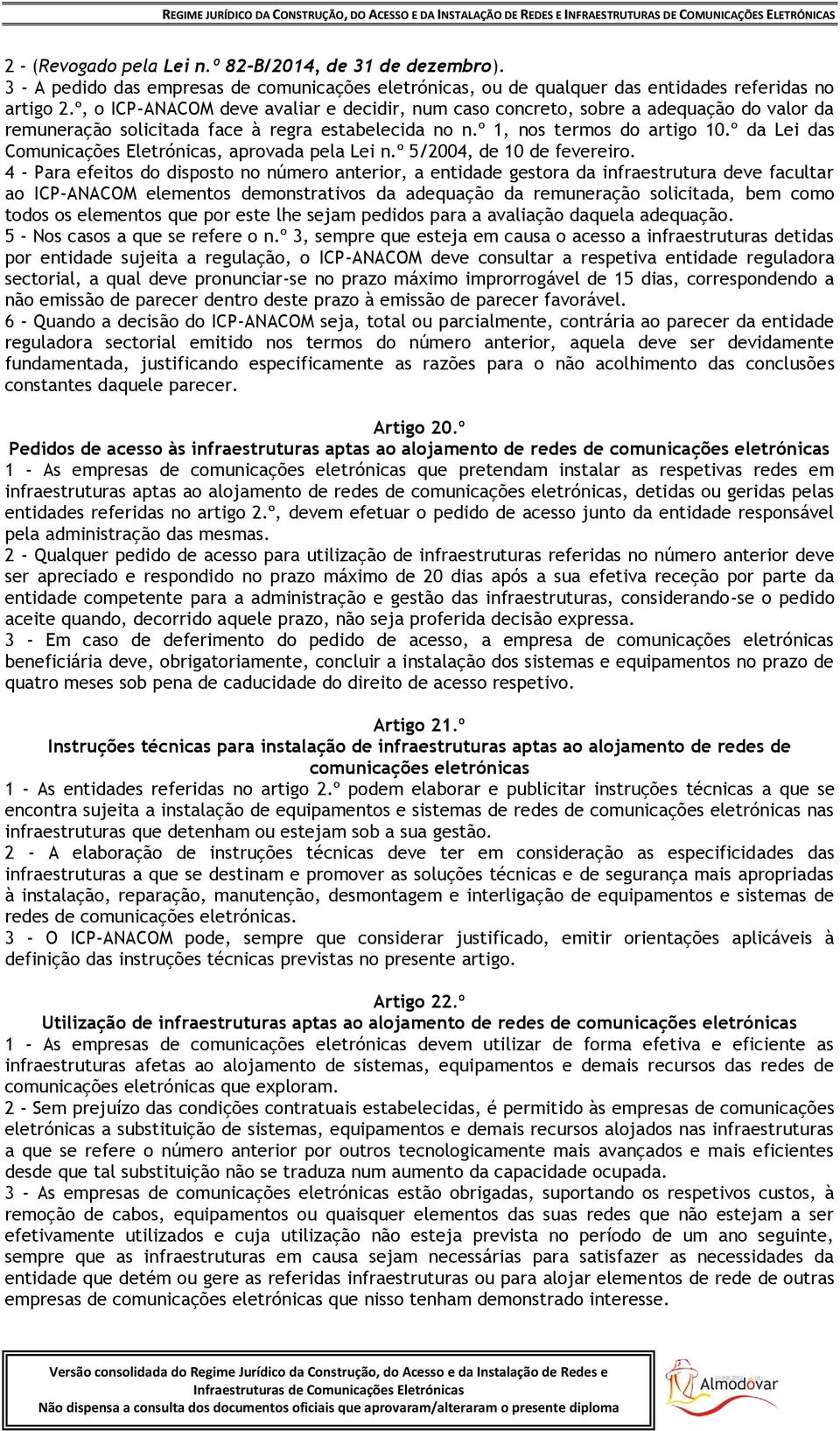 º da Lei das Comunicações Eletrónicas, aprovada pela Lei n.º 5/2004, de 10 de fevereiro.