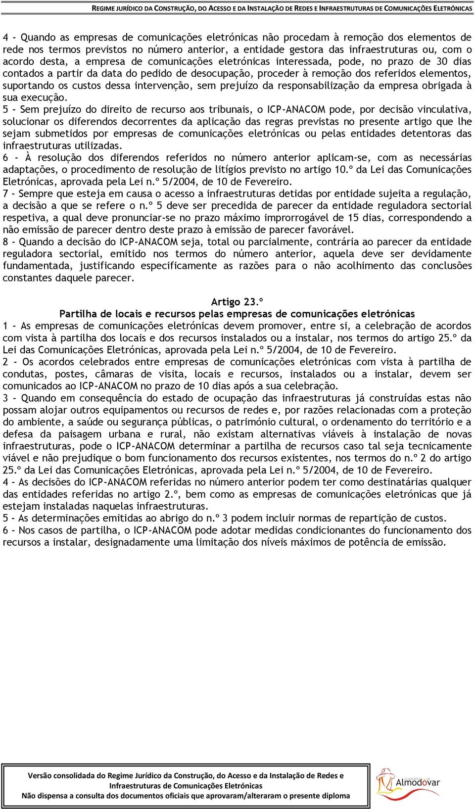 intervenção, sem prejuízo da responsabilização da empresa obrigada à sua execução.