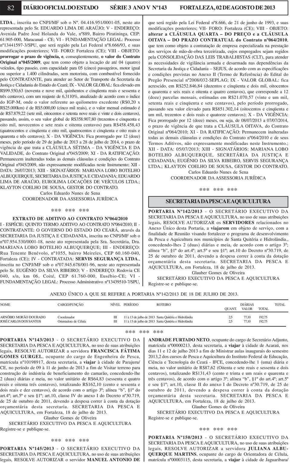 905-000, Maracanaú - CE; VI - FUNDAMENTAÇÃO LEGAL: Processo nº13441597-3/spu, que será regido pela Lei Federal nº8.