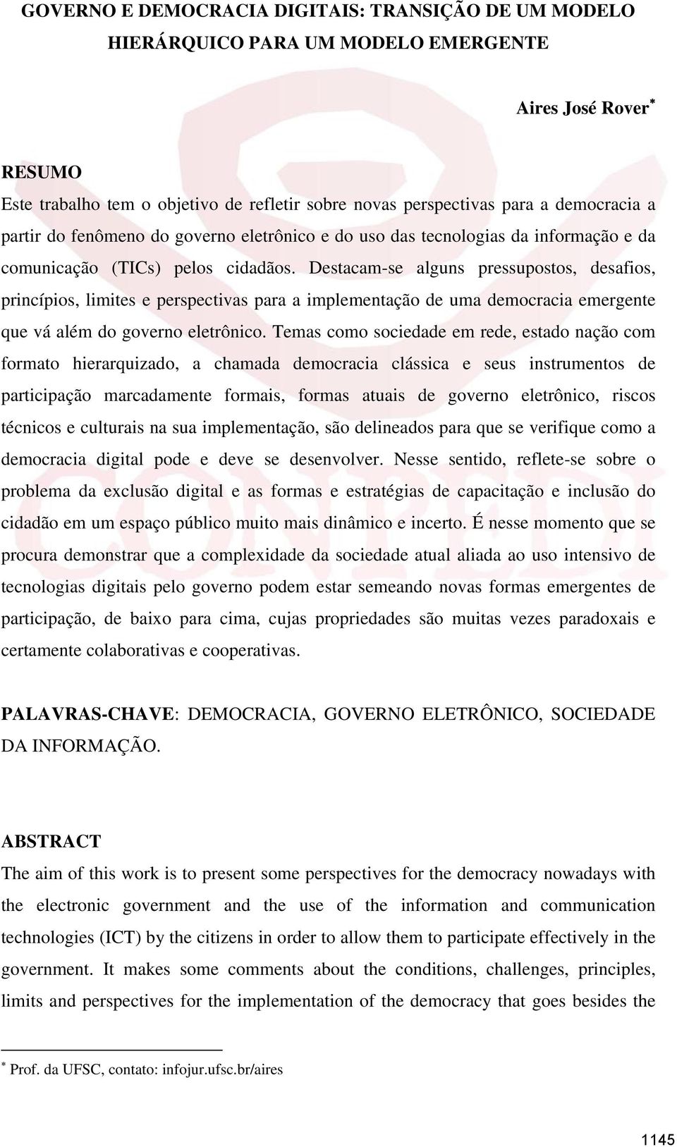 Destacam-se alguns pressupostos, desafios, princípios, limites e perspectivas para a implementação de uma democracia emergente que vá além do governo eletrônico.