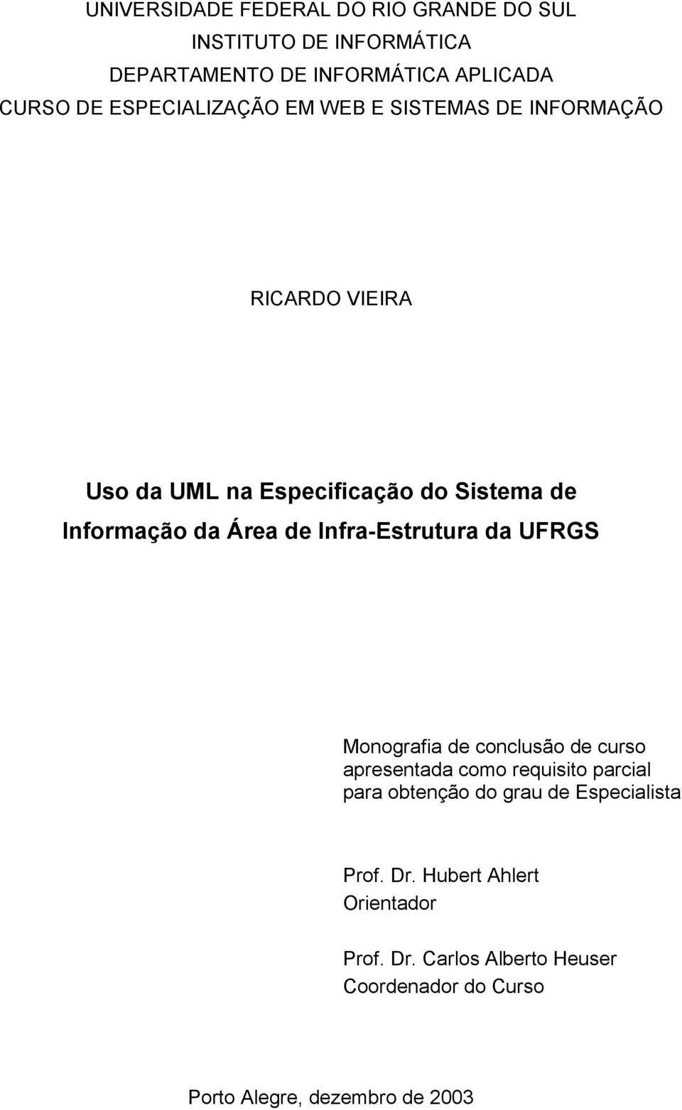 Área de Infra-Estrutura da UFRGS Monografia de conclusão de curso apresentada como requisito parcial para obtenção do