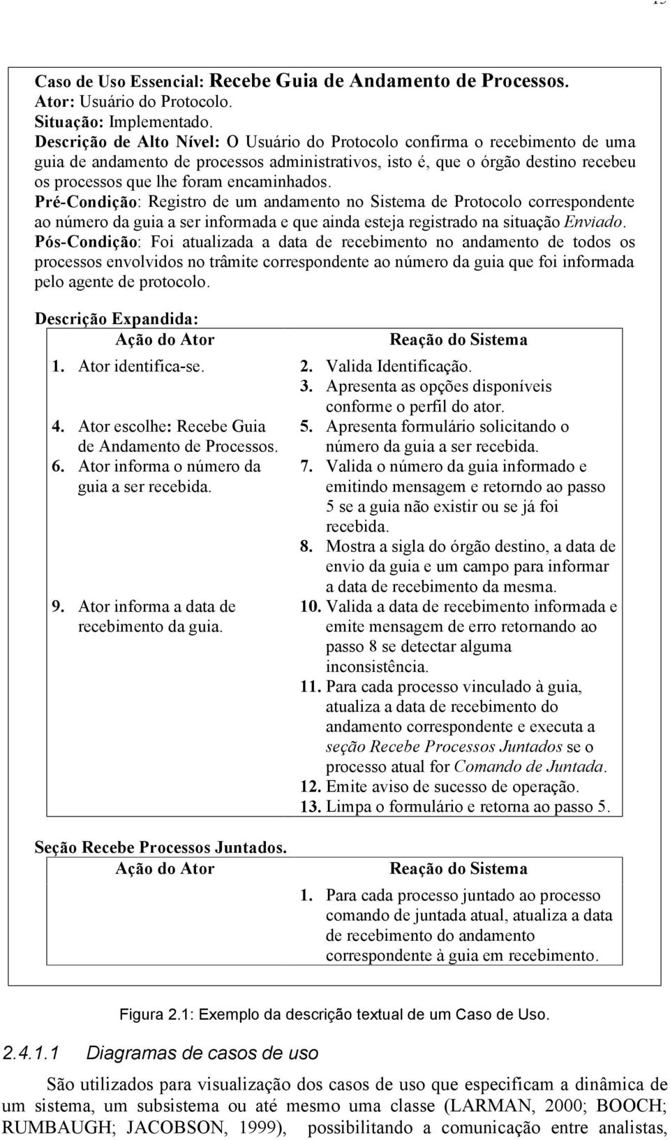 encaminhados. Pré-Condição: Registro de um andamento no Sistema de Protocolo correspondente ao número da guia a ser informada e que ainda esteja registrado na situação Enviado.