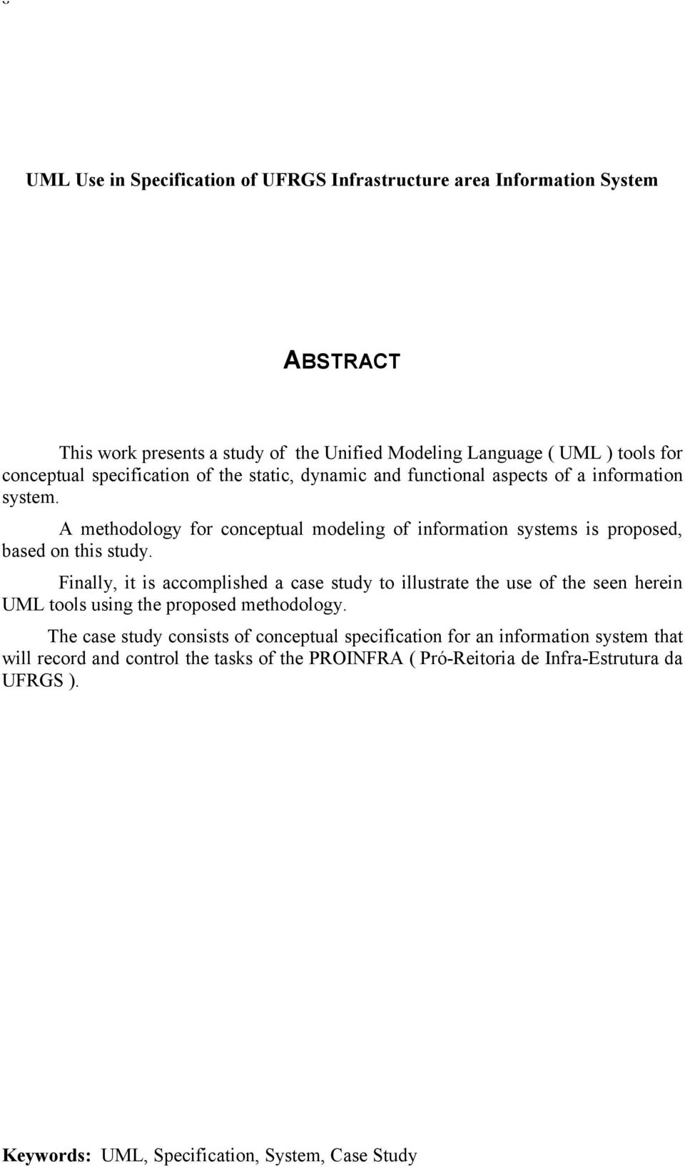 A methodology for conceptual modeling of information systems is proposed, based on this study.