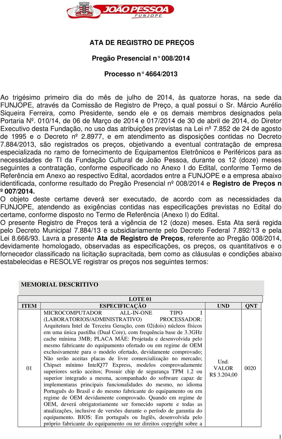 010/14, de 06 de Março de 2014 e 017/2014 de 30 de abril de 2014, do Diretor Executivo desta Fundação, no uso das atribuições previstas na Lei nº 7.852 de 24 de agosto de 1995 e o Decreto nº 2.