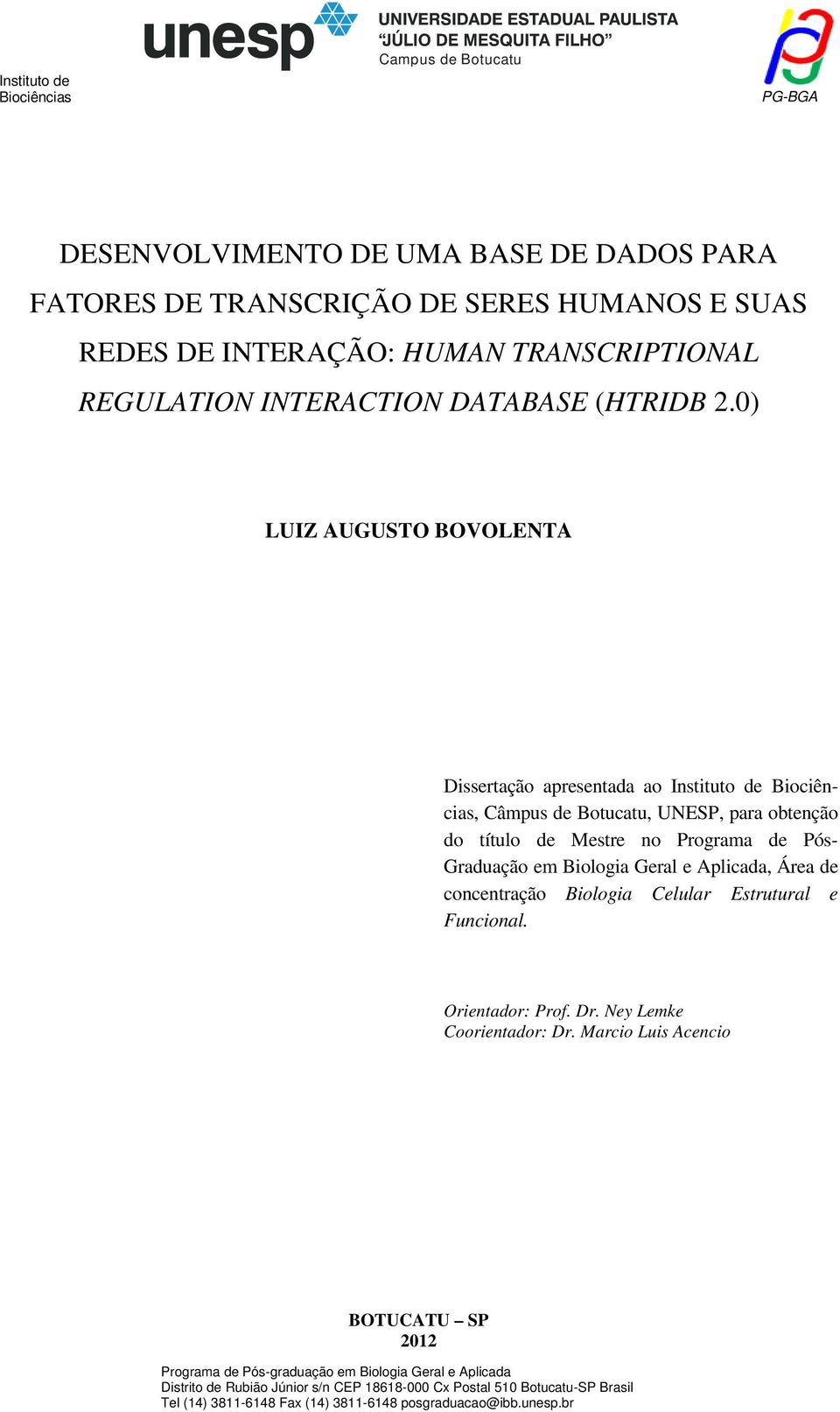 0) LUIZ AUGUSTO BOVOLENTA Dissertação apresentada ao Instituto de Biociências, Câmpus de Botucatu, UNESP, para obtenção do título de Mestre no Programa de Pós- Graduação em Biologia Geral e