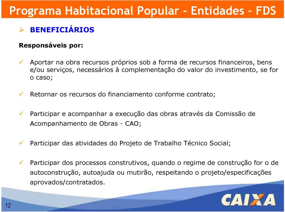 das obras através da Comissão de Acompanhamento de Obras - CAO; Participar das atividades do Projeto de Trabalho Técnico Social; Participar dos