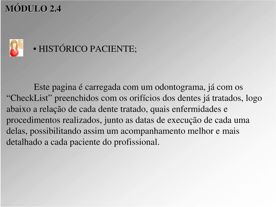 preenchidos com os orifícios dos dentes já tratados, logo abaixo a relação de cada dente