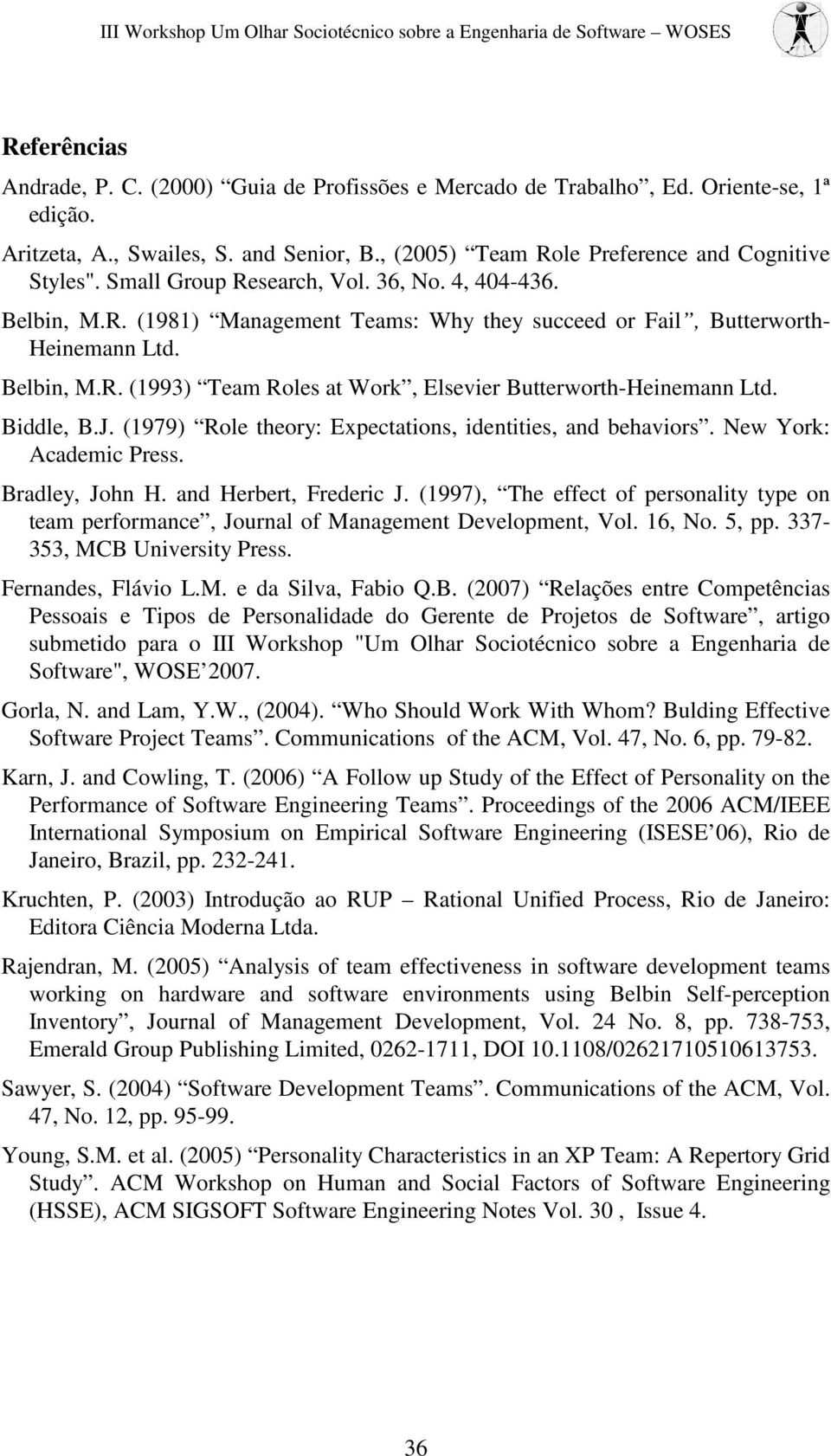 Biddle, B.J. (1979) Role theory: Expectations, identities, and behaviors. New York: Academic Press. Bradley, John H. and Herbert, Frederic J.