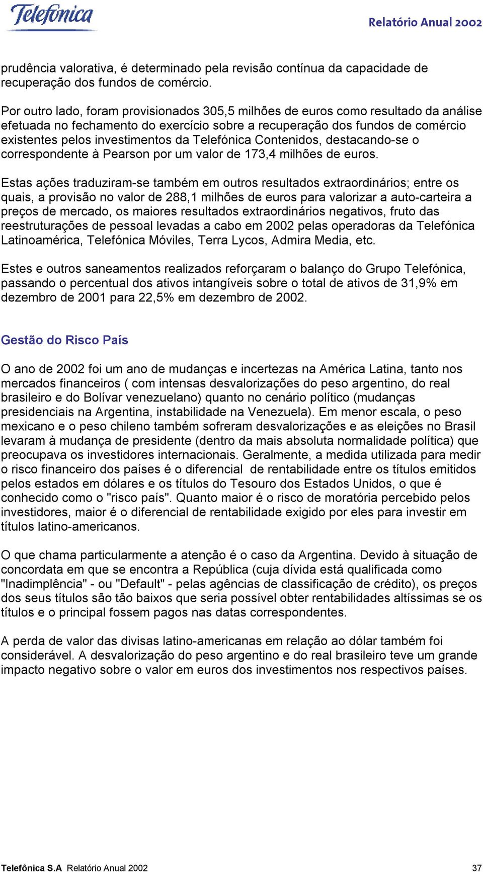 Telefónica Contenidos, destacando-se o correspondente à Pearson por um valor de 173,4 milhões de euros.