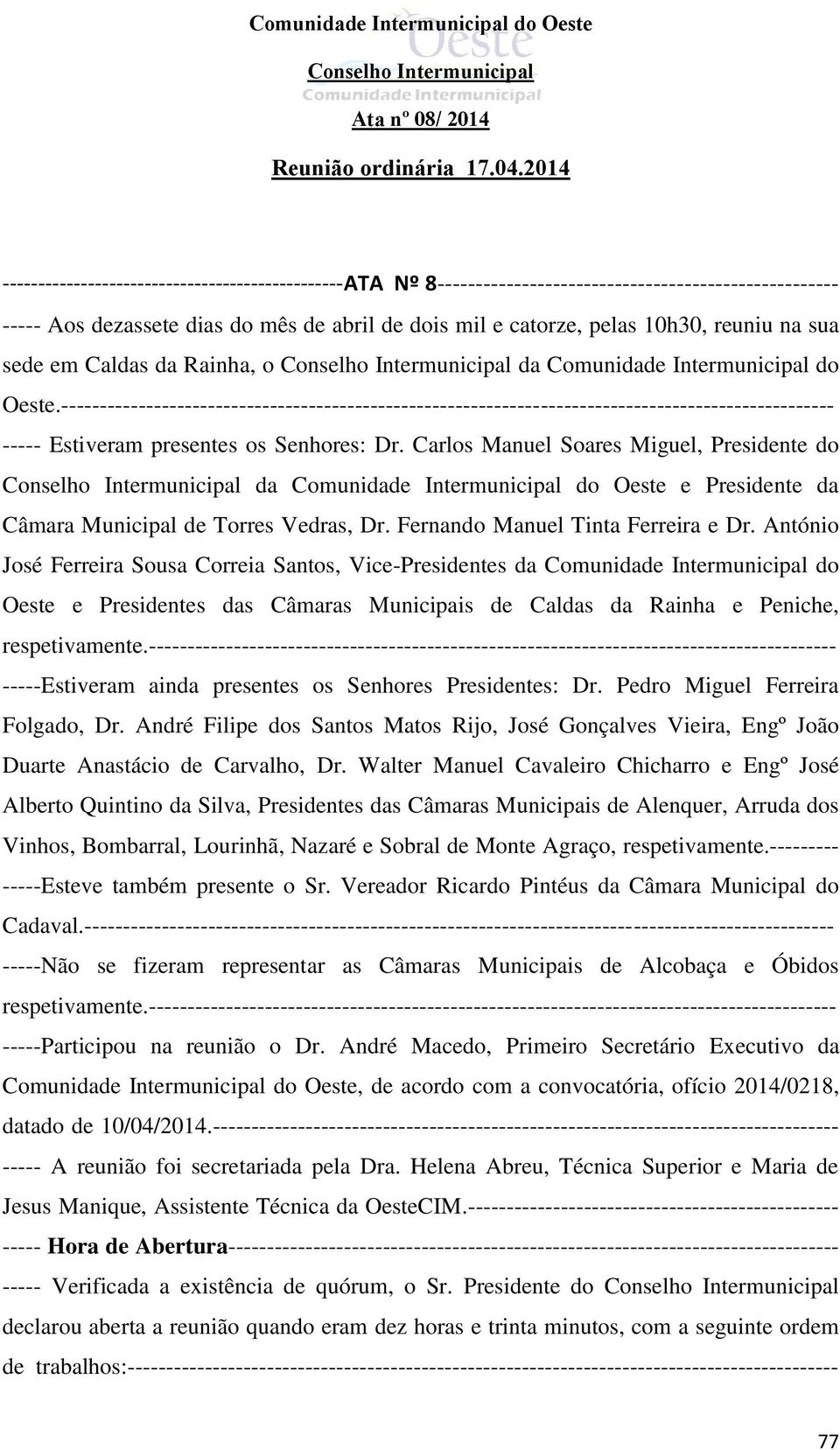 ---------------------------------------------------------------------------------------------------- ----- Estiveram presentes os Senhores: Dr.