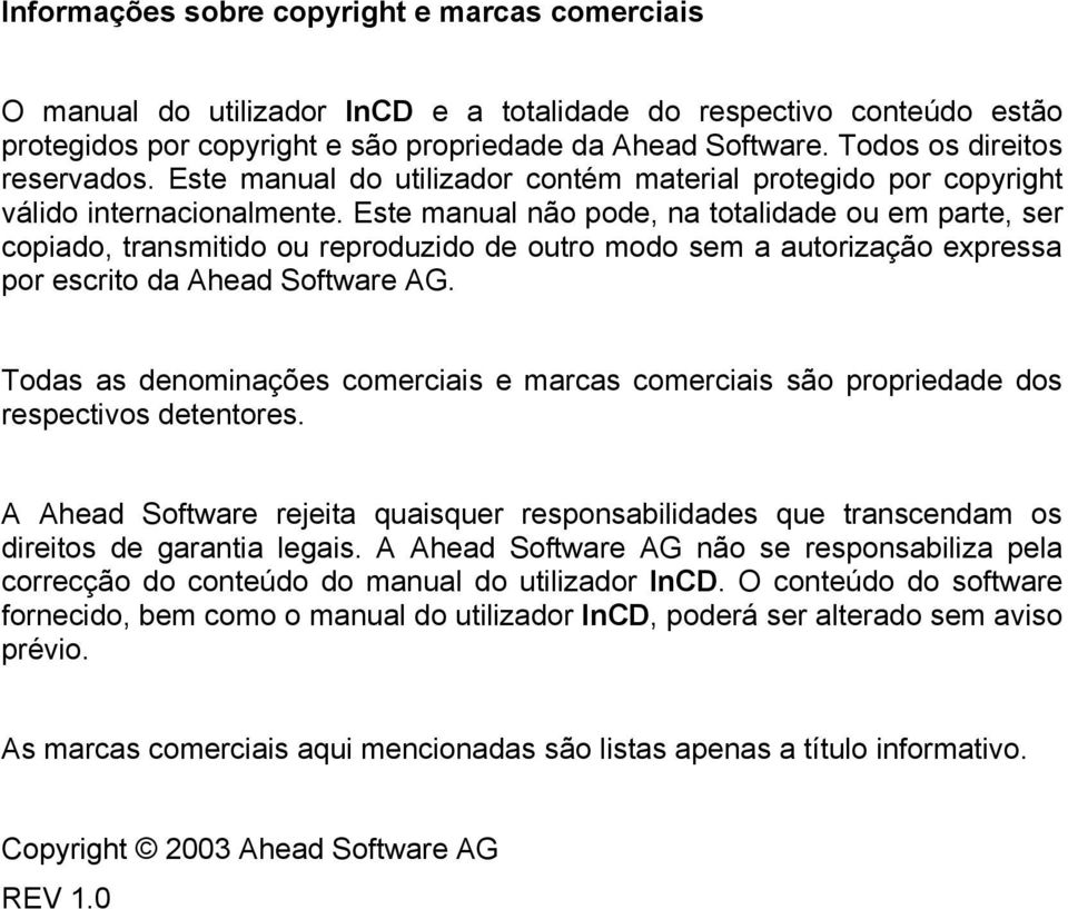 Este manual não pode, na totalidade ou em parte, ser copiado, transmitido ou reproduzido de outro modo sem a autorização expressa por escrito da Ahead Software AG.