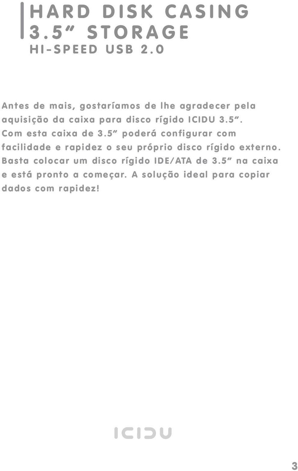 5 p o d e r á c o n f i g u r a r c o m f a c i l i d a d e e r a p i d e z o s e u p ró p r i o d i s c o r í g i d o e x t e r n