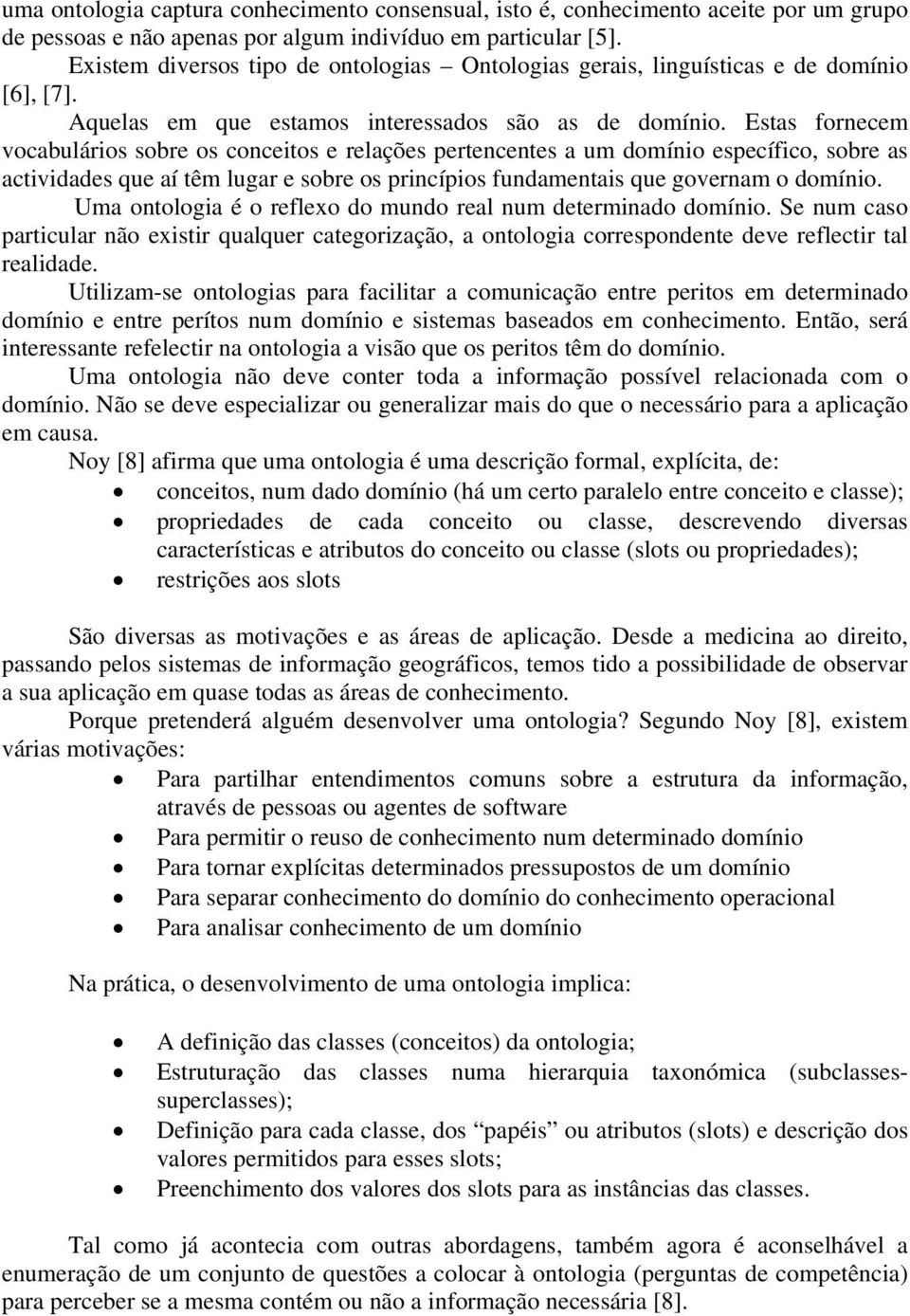 Estas fornecem vocabulários sobre os conceitos e relações pertencentes a um domínio específico, sobre as actividades que aí têm lugar e sobre os princípios fundamentais que governam o domínio.