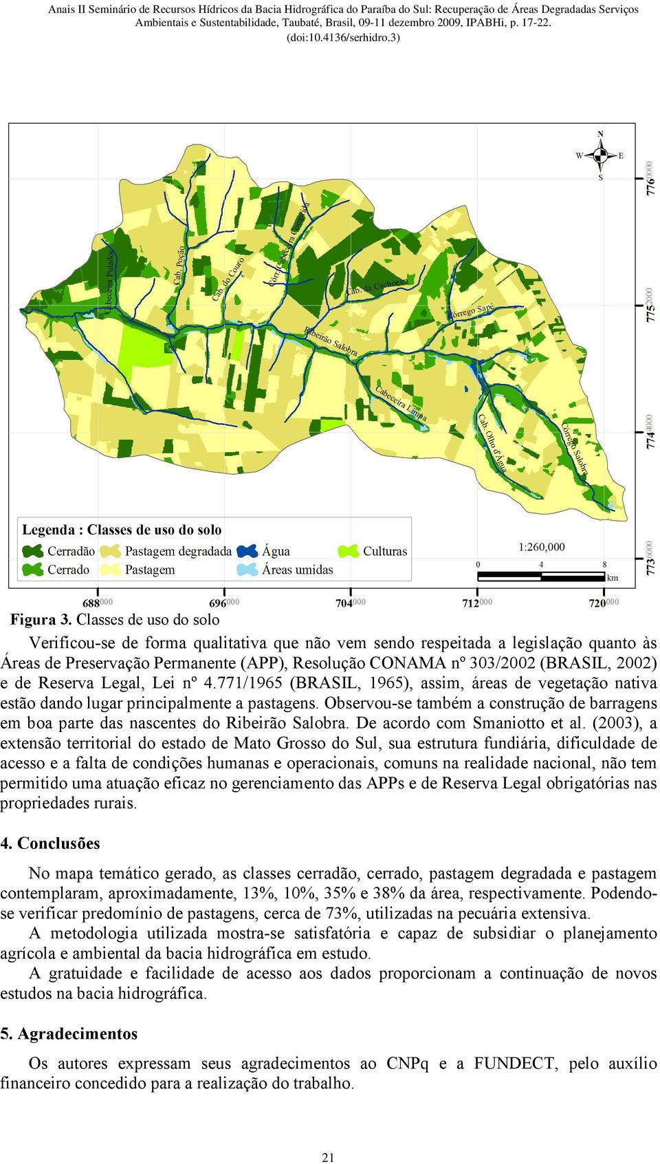 Reserva Legal, Lei nº 4.771/1965 (BRASIL, 1965), assim, áreas de vegetação nativa estão dando lugar principalmente a pastagens.