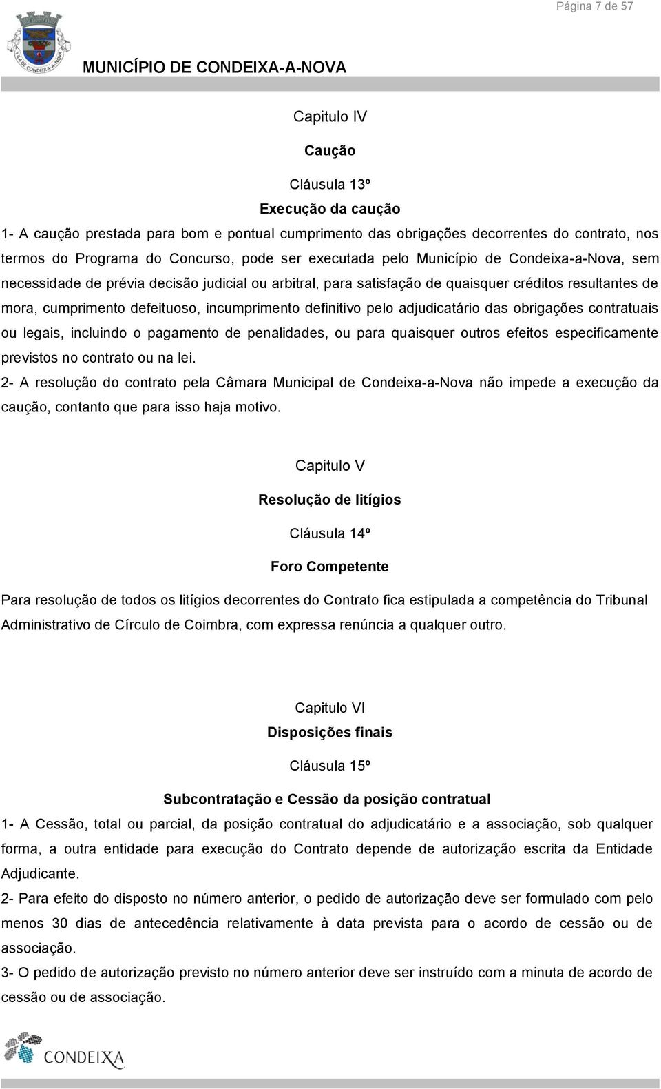 incumprimento definitivo pelo adjudicatário das obrigações contratuais ou legais, incluindo o pagamento de penalidades, ou para quaisquer outros efeitos especificamente previstos no contrato ou na