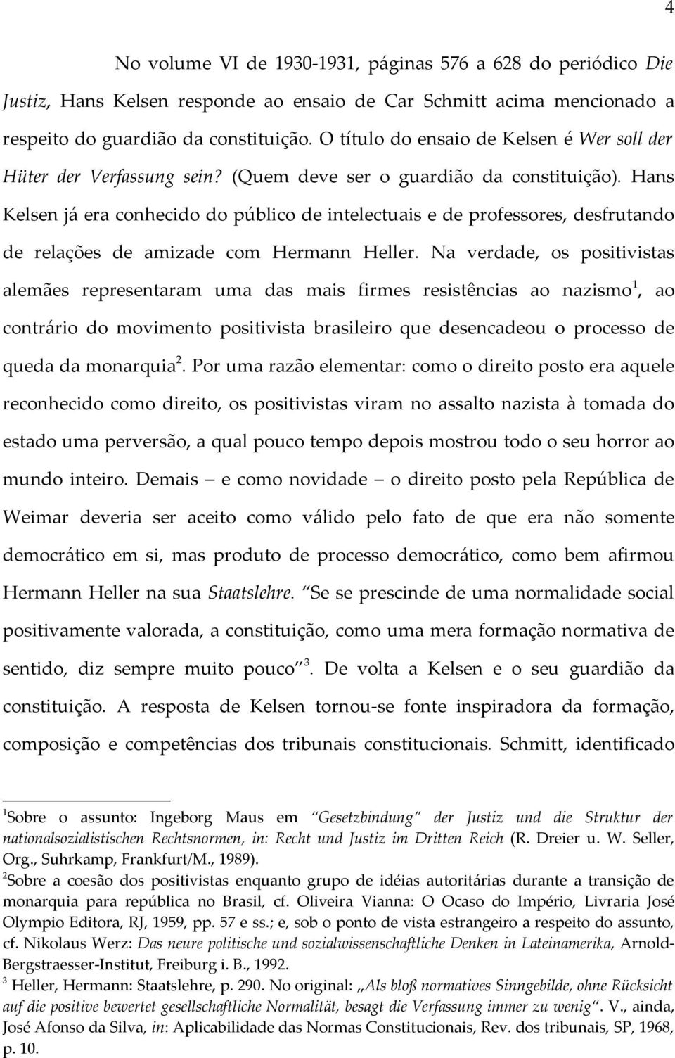 Hans Kelsen já era conhecido do público de intelectuais e de professores, desfrutando de relações de amizade com Hermann Heller.