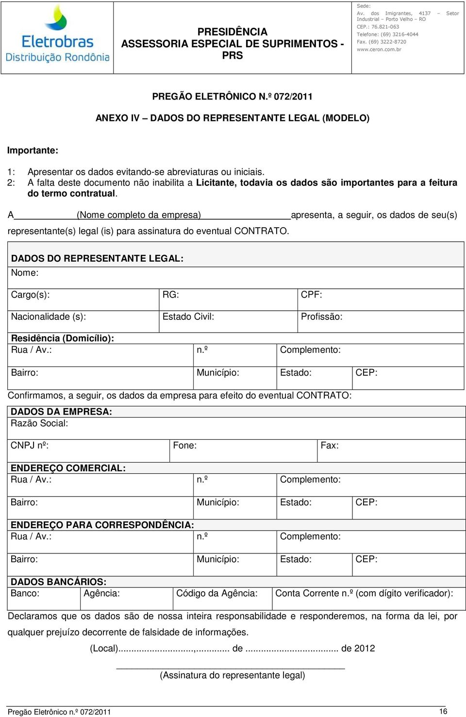 A (Nome completo da empresa) apresenta, a seguir, os dados de seu(s) representante(s) legal (is) para assinatura do eventual CONTRATO.