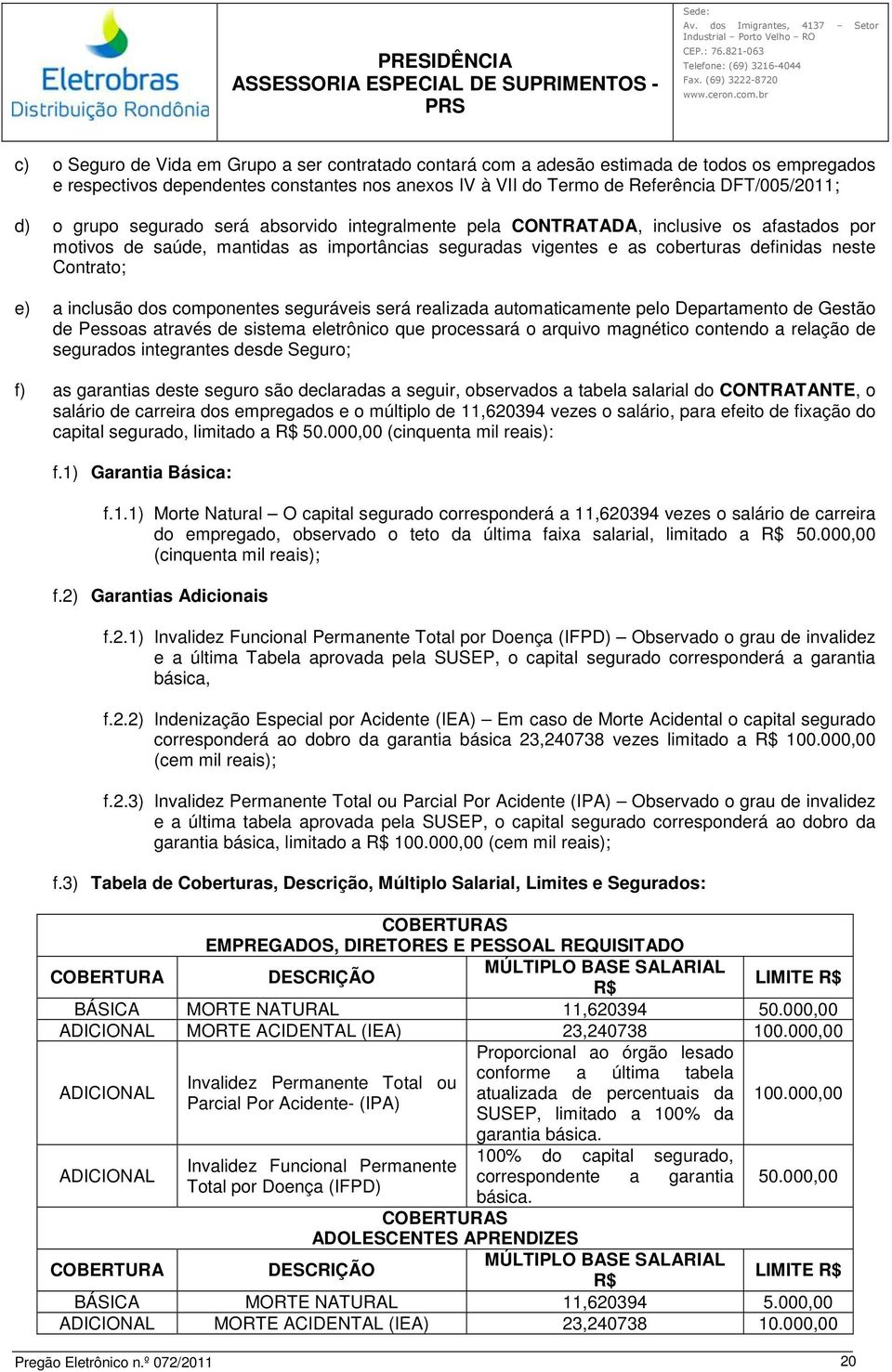 inclusão dos componentes seguráveis será realizada automaticamente pelo Departamento de Gestão de Pessoas através de sistema eletrônico que processará o arquivo magnético contendo a relação de