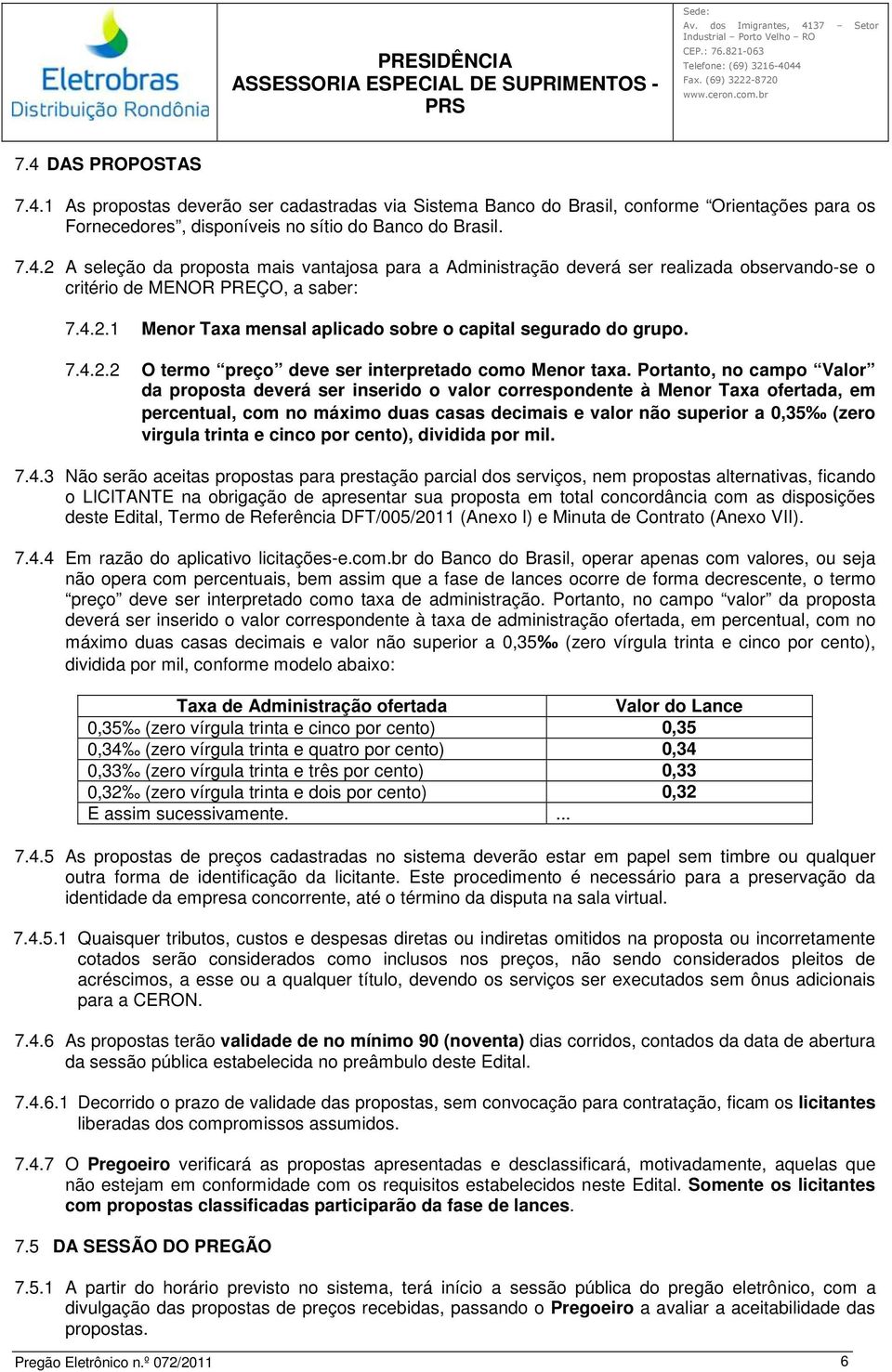 Portanto, no campo Valor da proposta deverá ser inserido o valor correspondente à Menor Taxa ofertada, em percentual, com no máximo duas casas decimais e valor não superior a 0,35 (zero virgula