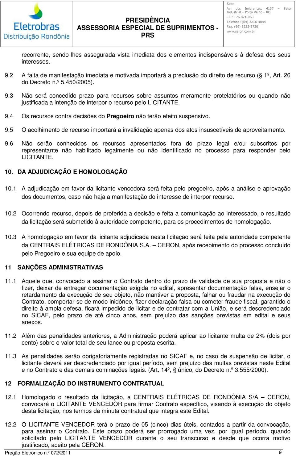 3 Não será concedido prazo para recursos sobre assuntos meramente protelatórios ou quando não justificada a intenção de interpor o recurso pelo LICITANTE. 9.