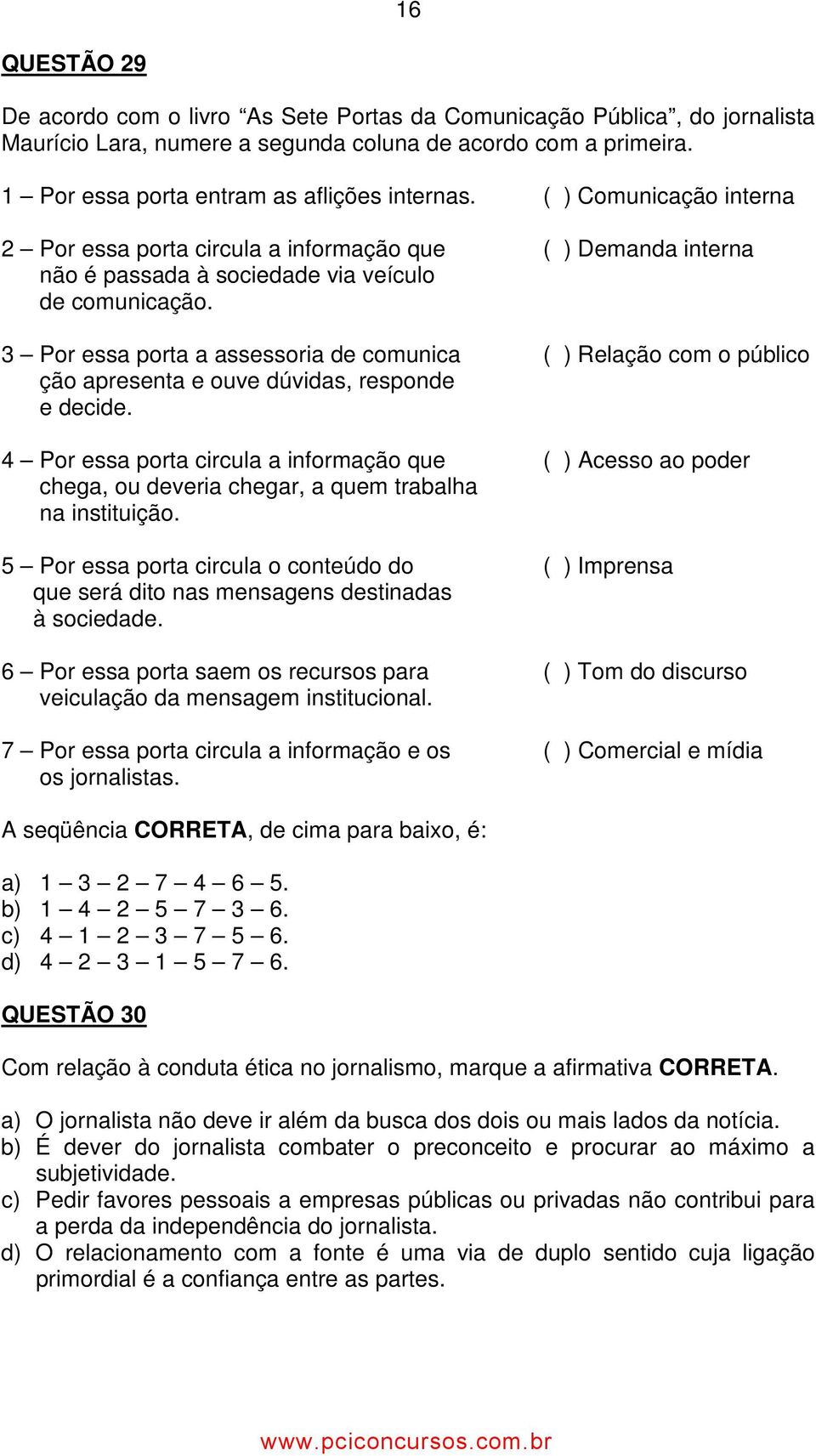 3 Por essa porta a assessoria de comunica ( ) Relação com o público ção apresenta e ouve dúvidas, responde e decide.