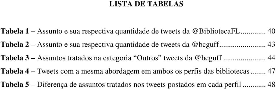 .. 43 Tabela 3 Assuntos tratados na categoria Outros tweets da @bcguff.