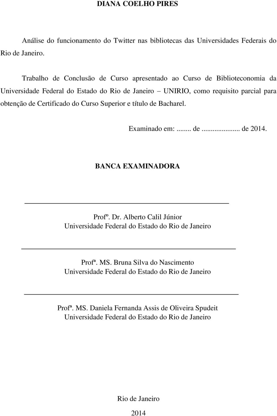 de Certificado do Curso Superior e título de Bacharel. Examinado em:... de... de 2014. BANCA EXAMINADORA Profº. Dr.