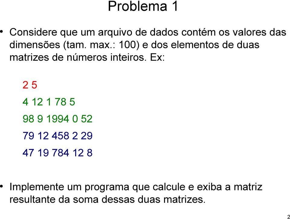 Ex: 2 5 4 12 1 78 5 98 9 1994 0 52 79 12 458 2 29 47 19 784 12 8 Implemente