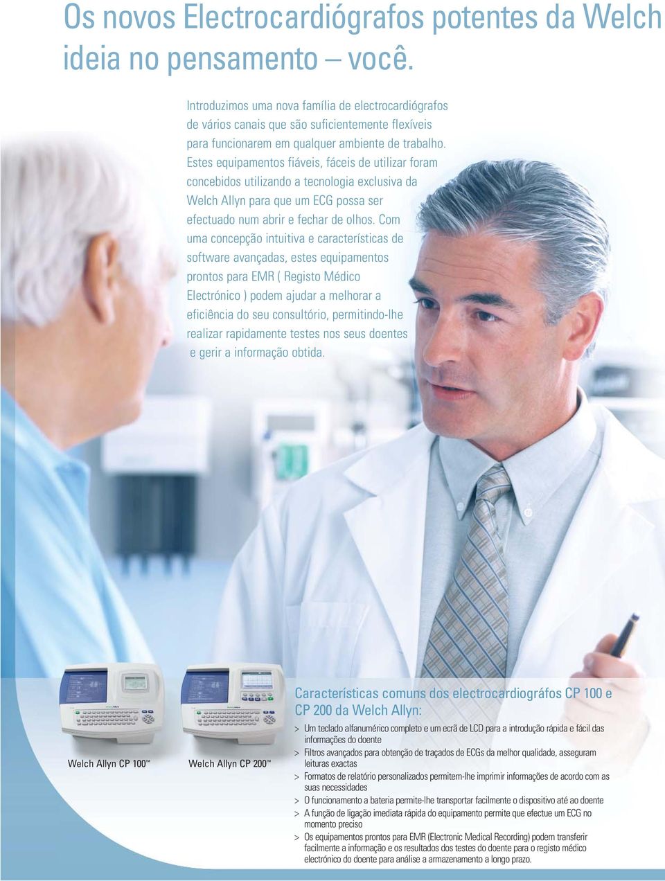 Estes equipamentos fiáveis, fáceis de utilizar foram concebidos utilizando a tecnologia exclusiva da Welch Allyn para que um ECG possa ser efectuado num abrir e fechar de olhos.